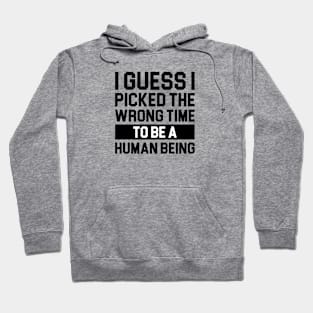 Wrong Time to be Human Hoodie